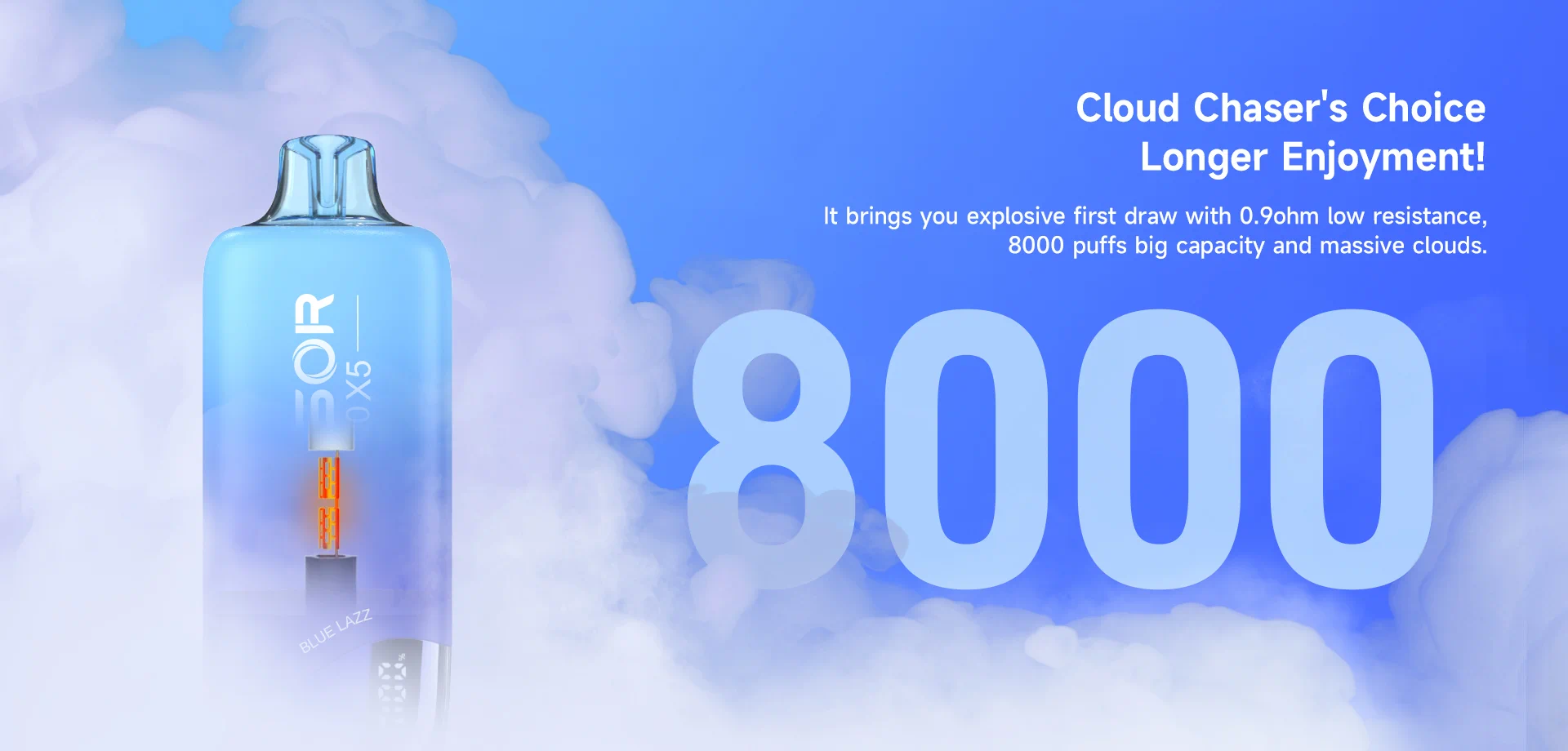 Cloud Chaser's Choice, Longer Enjoyment! It brings you explosive first draw with 0.9ohm low resistance, 8000 puffs big capacity and massive clouds.