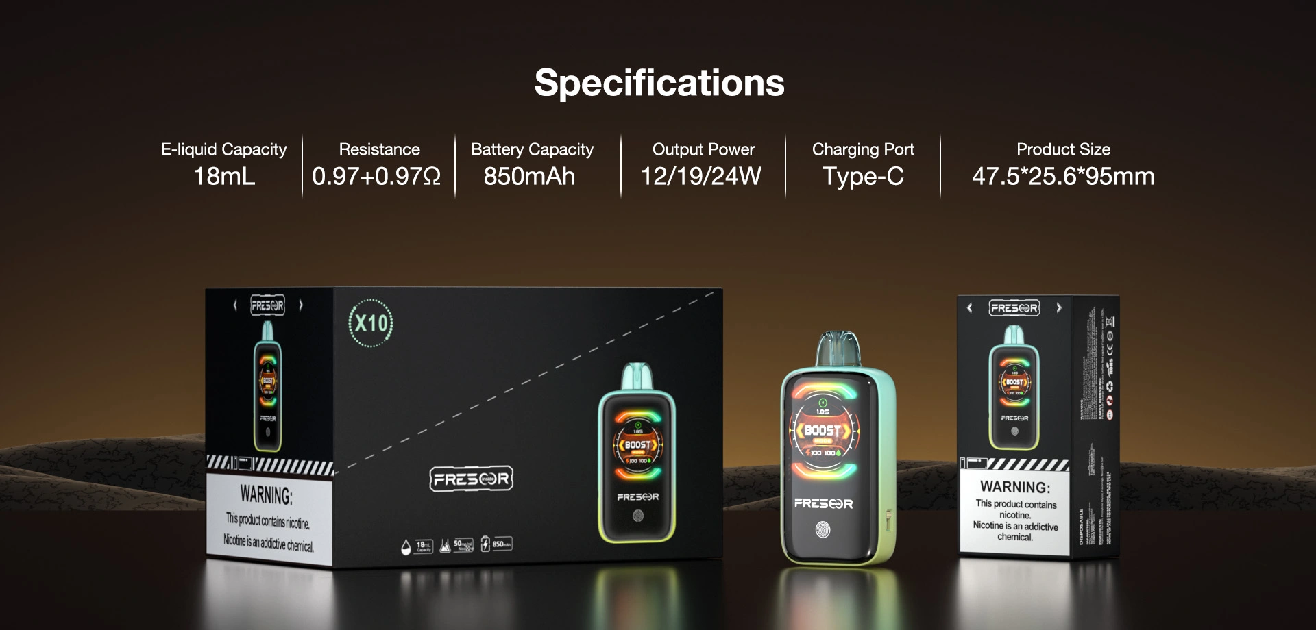 Specifications  E-liquid Capacity: 18mL Resistance: 0.97+0.97Ω Battery Capacity: 850mAh Output Power: 12/19/24W Charging Port: Type-C Product Size: 47.5*25.6*95mm