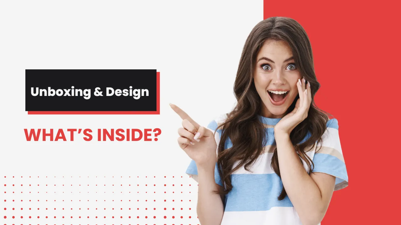 Unboxing and Design.webp